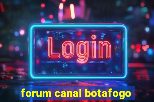 forum canal botafogo